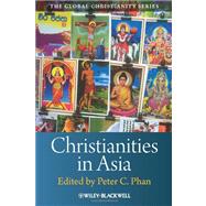 Christianities in Asia by Phan, Peter C., 9781405160896