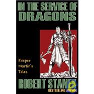 In the Service of Dragons : Keeper Martin's Tales, Book 5 by Stanek, Robert, 9781575450896