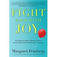 Fight Back With Joy Celebrate More. Regret Less. Stare Down Your Greatest Fears by Feinberg, Margaret, 9781617950896
