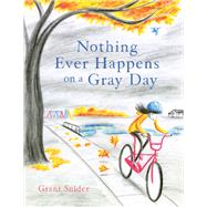 Nothing Ever Happens on a Gray Day by Snider, Grant, 9781797210896
