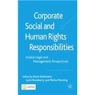 Corporate Social and Human Rights Responsibilities Global, Legal and Management Perspectives by Buhmann, Karin; Roseberry, Lynn; Morsing, Mette, 9780230230897