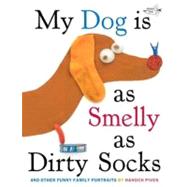 My Dog Is As Smelly As Dirty Socks And Other Funny Family Portraits by Piven, Hanoch; Piven, Hanoch, 9780307930897