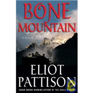 Bone Mountain A Novel by Pattison, Eliot, 9780312330897