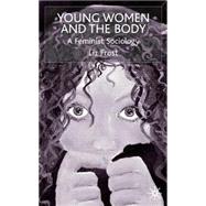 Young Women and the Body : A Feminist Sociology by Frost, Liz, 9780333740897