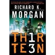 Thirteen by MORGAN, RICHARD K., 9780345480897