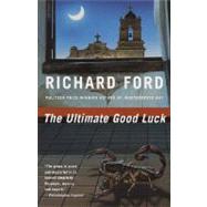 The Ultimate Good Luck by FORD, RICHARD, 9780394750897