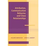 Attribution, Communication Behavior, and Close Relationships by Edited by Valerie Manusov , John H. Harvey, 9780521770897