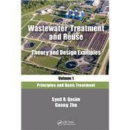Wastewater Treatment and Reuse, Vol. 1:Principles and Basic Treatment by Qasim; Syed R., 9781138300897