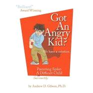 Got an Angry Kid? by Gibson, Andrew D., 9781932690897