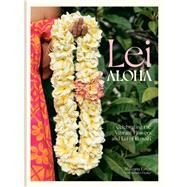 Lei Aloha Celebrating the Vibrant Flowers and Lei of Hawai'i by Estes, Meleana; Fiedler, Jennifer, 9781984860897