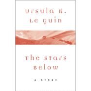 The Stars Below by Ursula K. Le Guin, 9780062470898