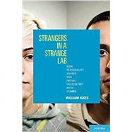 Strangers in a Strange Lab How Personality Shapes Our Initial Encounters with Others by Ickes, William, 9780199950898