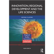 Innovation, Regional Development and the Life Sciences by Birch, Kean, 9780367870898