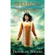 Troubled Waters by Shinn, Sharon, 9780441020898