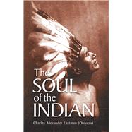 The Soul of the Indian by Eastman, Charles Alexander (Ohiyesa), 9780486430898