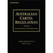 Australian Cartel Regulation: Law, Policy and Practice in an International Context by Caron Beaton-Wells , Brent Fisse, 9780521760898