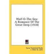 Waif-O-the-Se : A Romance of the Great Deep (1918) by Brady, Cyrus Townsend; St. John, J. Allen, 9780548660898