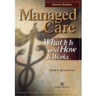 Managed Care : What It Is and How It Works by Kongstvedt, Peter R., 9780834220898