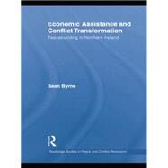 Economic Assistance and Conflict Transformation: Peacebuilding in Northern Ireland by Byrne; Sean, 9781138840898