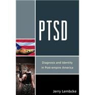 PTSD Diagnosis and Identity in Post-empire America by Lembcke, Jerry, 9781498520898