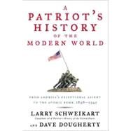 A Patriot's History of the Modern World From America's Exceptional Ascent to the Atomic Bomb: 1898-1945 by Schweikart, Larry; Dougherty, Dave, 9781595230898