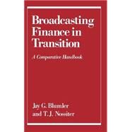 Broadcasting Finance in Transition A Comparative Handbook by Blumler, Jay G.; Nossiter, T. J., 9780195050899