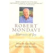 Harvests of Joy : How the Good Life Became Great Business by Mondavi, Robert, 9780547350899