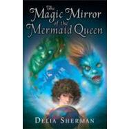 The Magic Mirror of the Mermaid Queen by Sherman, Delia, 9780670010899
