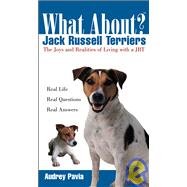 What about Jack Russell Terriers : The Joys and Realities of Living with a JRT by Pavia, Audrey, 9780764540899