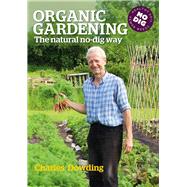 Organic Gardening The Natural No-dig Way by Dowding, Charles, 9780857840899