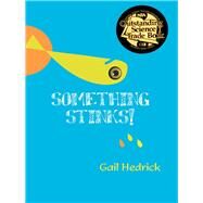 Something Stinks! by Hedrick, Gail, 9780985000899