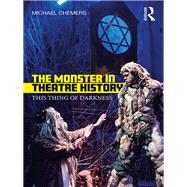 The Monster in Theatre History: This thing of darkness by Chemers; Michael, 9781138210899