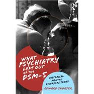 What Psychiatry Left Out of the DSM-5: Historical Mental Disorders Today by Shorter; Edward, 9781138830899