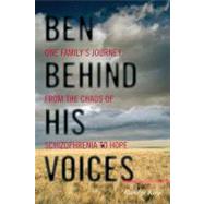 Ben Behind His Voices One Family's Journey from the Chaos of Schizophrenia to Hope by Kaye, Randye, 9781442210899