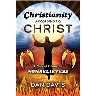 Christianity According to Christ A Gospel Primer for Nonbelievers by Davis, Dan, 9781667800899