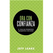 Ora con confianza / Pray with Confidence by Leake, Jeff, 9781680670899