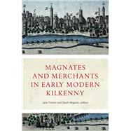 Magnates and Merchants in Early Modern Kilkenny by Fenlon, Jane; Maguire, Sarah, 9781801510899