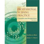 Professional Nursing Practice : Concepts and Perspectives by Blais, Kathleen, RN, Ed.D; Hayes, Janice S., PhD, RN, 9780135080900