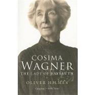 Cosima Wagner : The Lady of Bayreuth by Oliver Hilmes; Translated by Stewart Spencer, 9780300170900