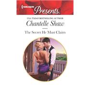 The Secret He Must Claim by Shaw, Chantelle, 9780373060900