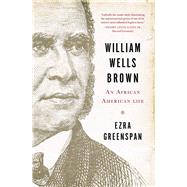 William Wells Brown An African American Life by Greenspan, Ezra, 9780393240900