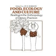 Food, Ecology and Culture: Readings in the Anthropology of Dietary Practices by Robson,John R.K., 9780677160900