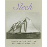 Sleek: Classic Sailboat Photography from the Rosenfeld Collection at Mystic Seaport by Rousmaniere, John, 9780939510900
