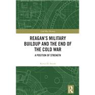Reagan's Military Buildup and the End of the Cold War by Kevin D. Smith, 9781041070900