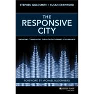 The Responsive City Engaging Communities Through Data-Smart Governance by Goldsmith, Stephen; Crawford, Susan, 9781118910900