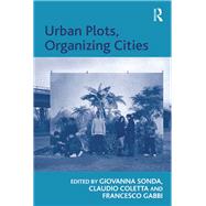 Urban Plots, Organizing Cities by Coletta,Claudio;Sonda,Giovanna, 9781138260900