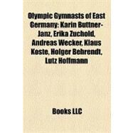 Olympic Gymnasts of East Germany : Karin Bttner-Janz, Erika Zuchold, Andreas Wecker, Klaus Kste, Holger Behrendt, Lutz Hoffmann by , 9781157380900