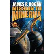 Mission to Minerva by Hogan, James P., 9781416520900