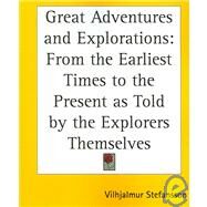 Great Adventures and Explorations : From the Earliest Times to the Present as Told by the Explorers Themselves by Stefansson, Vilhjalmur, 9781417990900