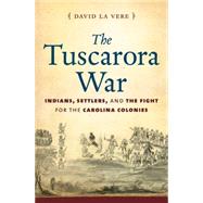 The Tuscarora War by LA Vere, David, 9781469610900